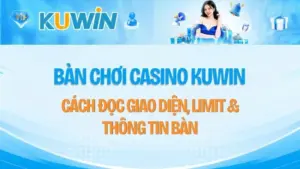 Bàn Chơi Casino KUWIN – Cách Đọc Giao Diện, Limit & Thông Tin Bàn