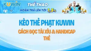Kèo Thẻ Phạt KUWIN – Cách Đọc Tài Xỉu & Handicap Thẻ