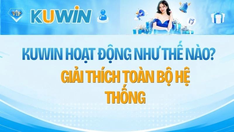 KUWIN Hoạt Động Như Thế Nào? Giải Thích Toàn Bộ Hệ Thống